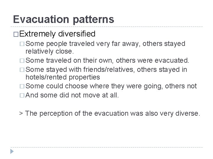 Evacuation patterns �Extremely diversified � Some people traveled very far away, others stayed relatively