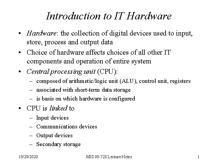 Introduction to IT Hardware • Hardware: the collection of digital devices used to input,