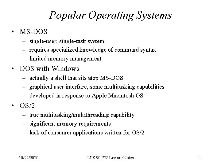 Popular Operating Systems • MS-DOS – single-user, single-task system – requires specialized knowledge of