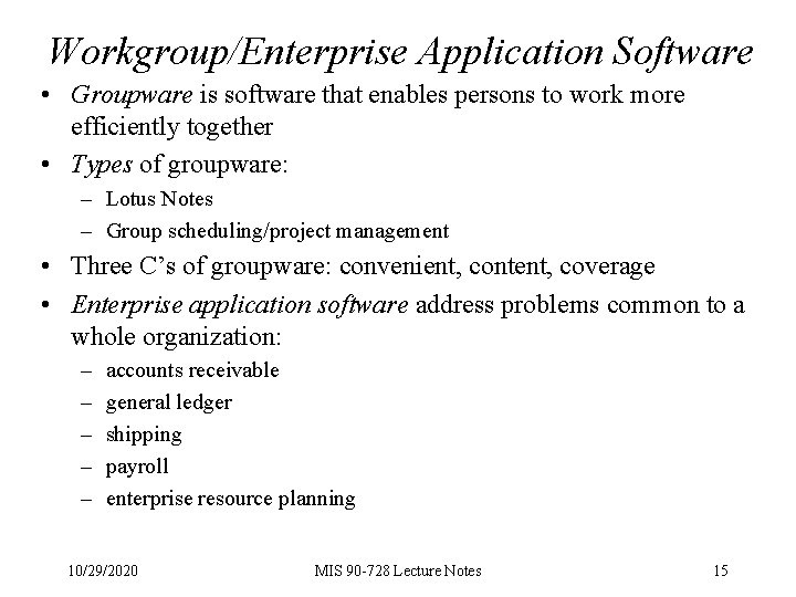 Workgroup/Enterprise Application Software • Groupware is software that enables persons to work more efficiently