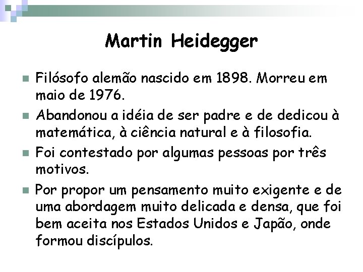 Martin Heidegger n n Filósofo alemão nascido em 1898. Morreu em maio de 1976.