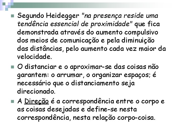 n n n Segundo Heidegger "na presença reside uma tendência essencial de proximidade" que