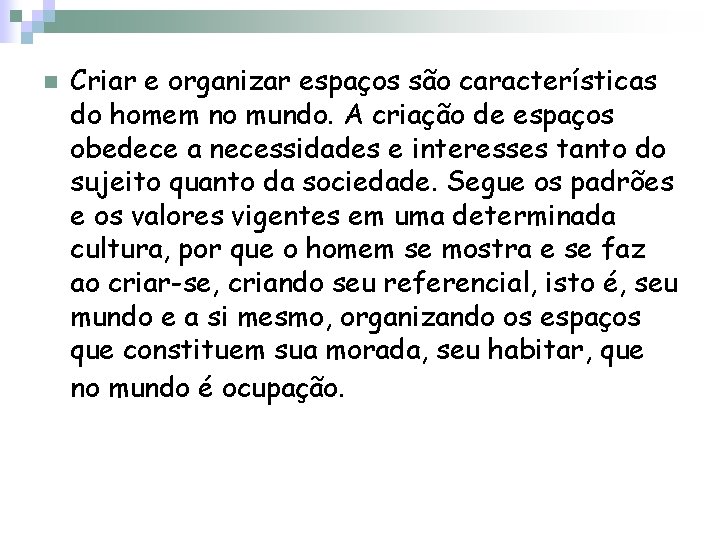 n Criar e organizar espaços são características do homem no mundo. A criação de