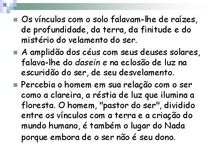 n n n Os vínculos com o solo falavam-lhe de raízes, de profundidade, da