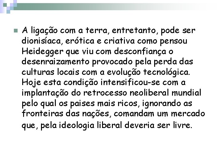 n A ligação com a terra, entretanto, pode ser dionisíaca, erótica e criativa como