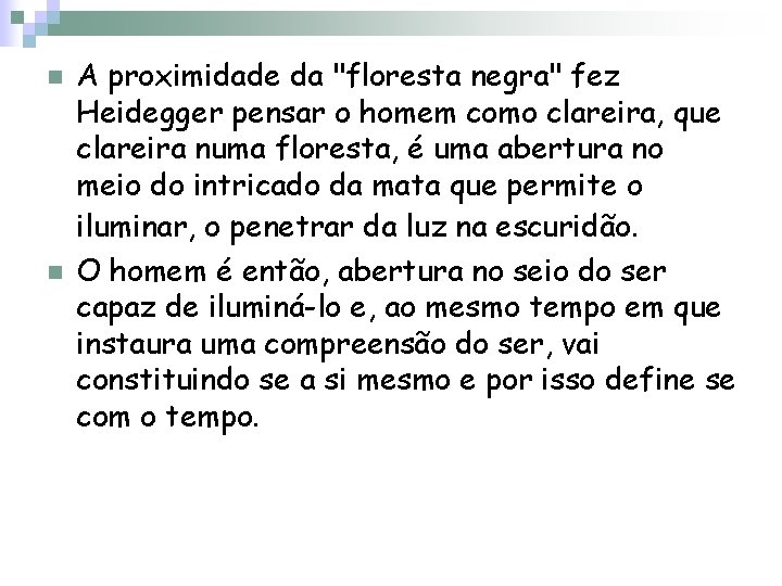 n n A proximidade da "floresta negra" fez Heidegger pensar o homem como clareira,