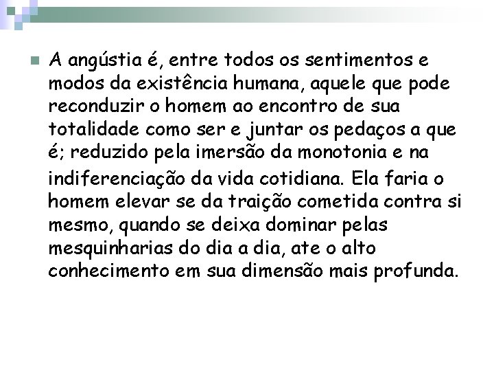 n A angústia é, entre todos os sentimentos e modos da existência humana, aquele