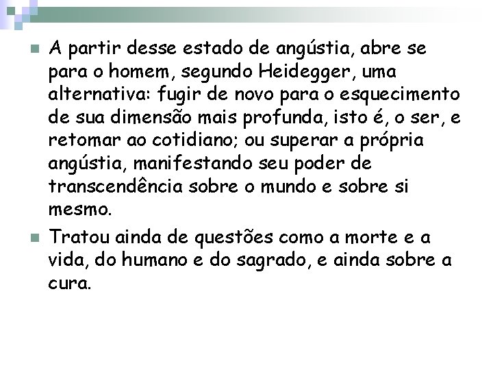 n n A partir desse estado de angústia, abre se para o homem, segundo