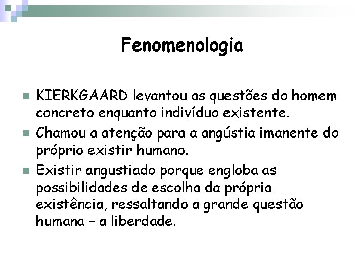 Fenomenologia n n n KIERKGAARD levantou as questões do homem concreto enquanto indivíduo existente.