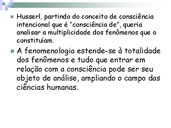 n n Husserl, partindo do conceito de consciência intencional que é “consciência de”, queria