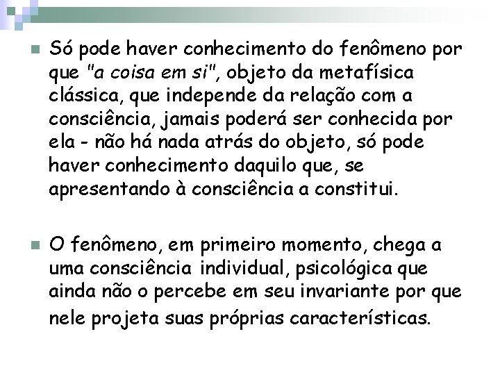 n n Só pode haver conhecimento do fenômeno por que "a coisa em si",