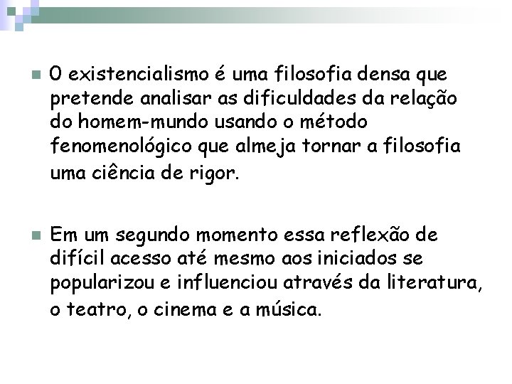 n n 0 existencialismo é uma filosofia densa que pretende analisar as dificuldades da