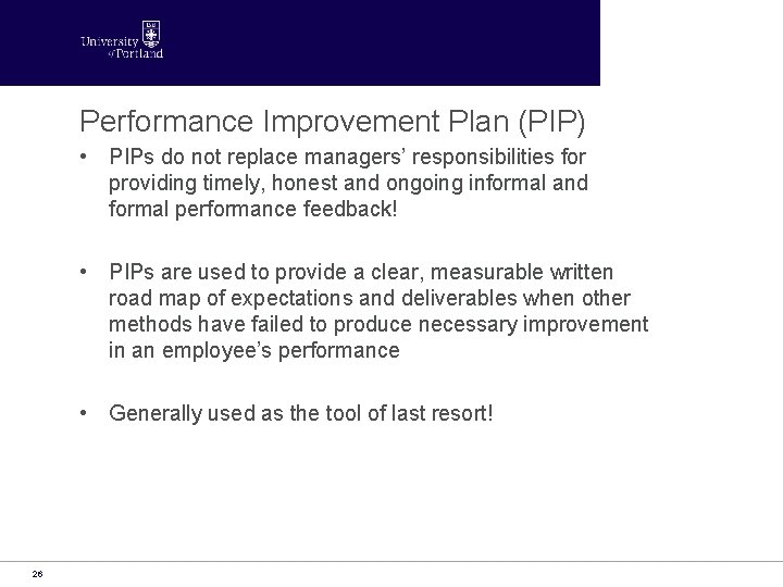 Performance Improvement Plan (PIP) • PIPs do not replace managers’ responsibilities for providing timely,