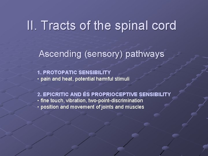 II. Tracts of the spinal cord Ascending (sensory) pathways 1. PROTOPATIC SENSIBILITY • pain