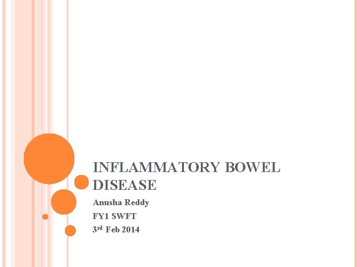 INFLAMMATORY BOWEL DISEASE Anusha Reddy FY 1 SWFT 3 rd Feb 2014 