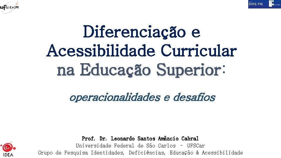 Diferenciação e Acessibilidade Curricular na Educação Superior: Superior operacionalidades e desafios Prof. Dr. Leonardo