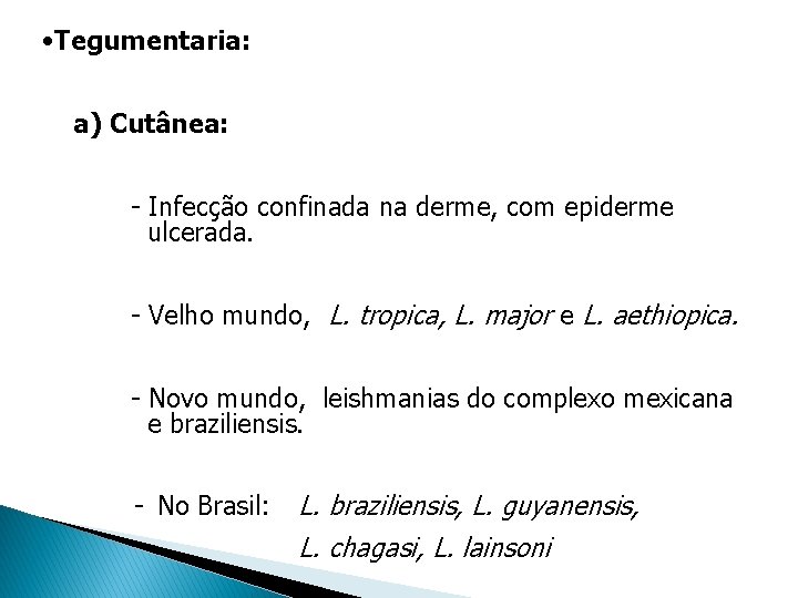 • Tegumentaria: a) Cutânea: - Infecção confinada na derme, com epiderme ulcerada. - • Tegumentaria: a) Cutânea: - Infecção confinada na derme, com epiderme ulcerada. -