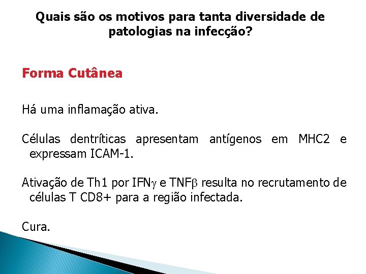 Quais são os motivos para tanta diversidade de patologias na infecção? Forma Cutânea Há Quais são os motivos para tanta diversidade de patologias na infecção? Forma Cutânea Há