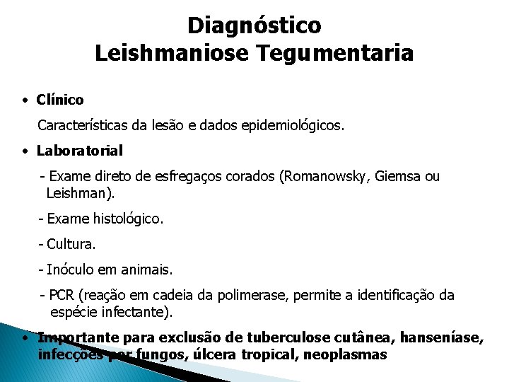 Diagnóstico Leishmaniose Tegumentaria • Clínico Características da lesão e dados epidemiológicos. • Laboratorial - Diagnóstico Leishmaniose Tegumentaria • Clínico Características da lesão e dados epidemiológicos. • Laboratorial -