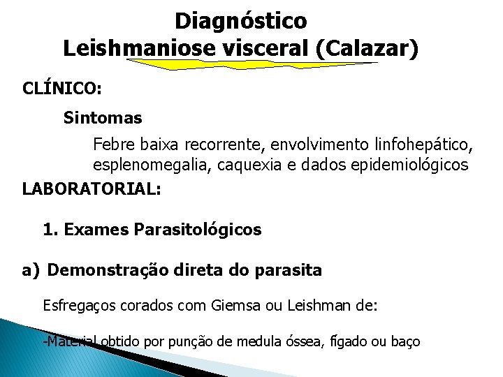 Diagnóstico Leishmaniose visceral (Calazar) CLÍNICO: Sintomas Febre baixa recorrente, envolvimento linfohepático, esplenomegalia, caquexia e Diagnóstico Leishmaniose visceral (Calazar) CLÍNICO: Sintomas Febre baixa recorrente, envolvimento linfohepático, esplenomegalia, caquexia e