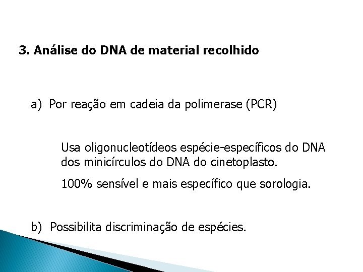 3. Análise do DNA de material recolhido a) Por reação em cadeia da polimerase 3. Análise do DNA de material recolhido a) Por reação em cadeia da polimerase