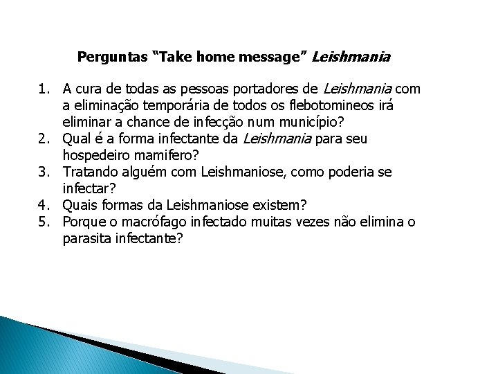 Perguntas “Take home message” Leishmania 1. A cura de todas as pessoas portadores de Perguntas “Take home message” Leishmania 1. A cura de todas as pessoas portadores de