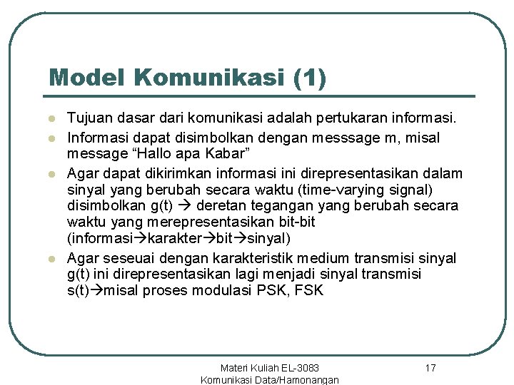 Model Komunikasi (1) l l Tujuan dasar dari komunikasi adalah pertukaran informasi. Informasi dapat