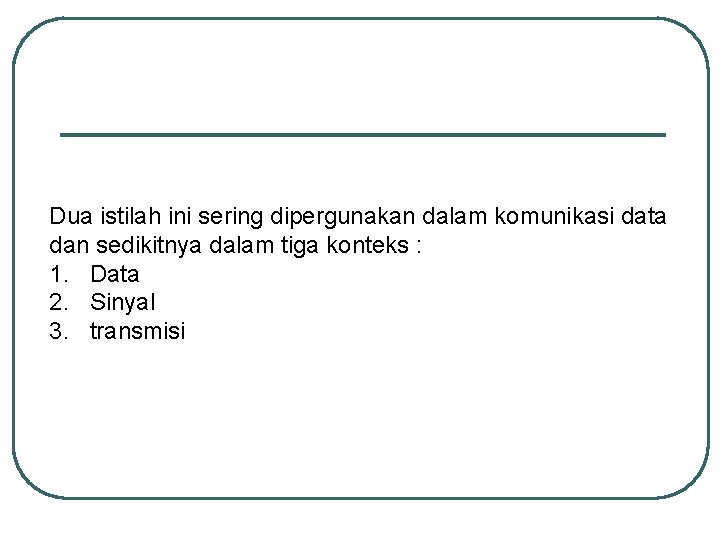 Dua istilah ini sering dipergunakan dalam komunikasi data dan sedikitnya dalam tiga konteks :