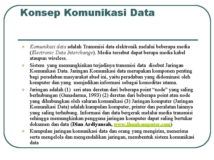 Konsep Komunikasi Data l l Komunikasi data adalah Transmisi data elektronik melalui beberapa media