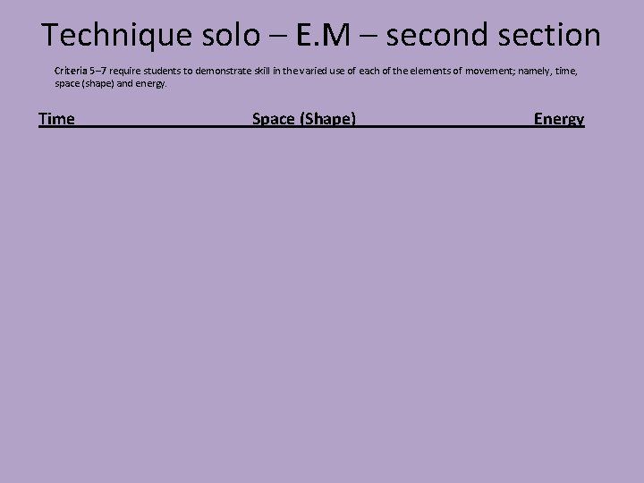 Technique solo – E. M – second section Criteria 5– 7 require students to