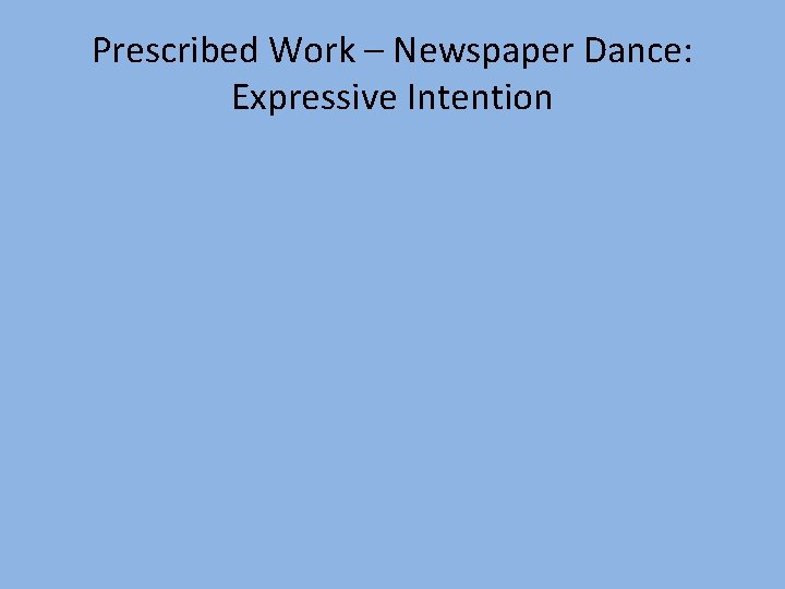 Prescribed Work – Newspaper Dance: Expressive Intention 