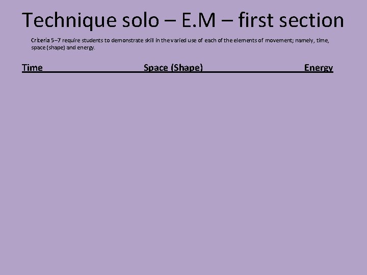 Technique solo – E. M – first section Criteria 5– 7 require students to