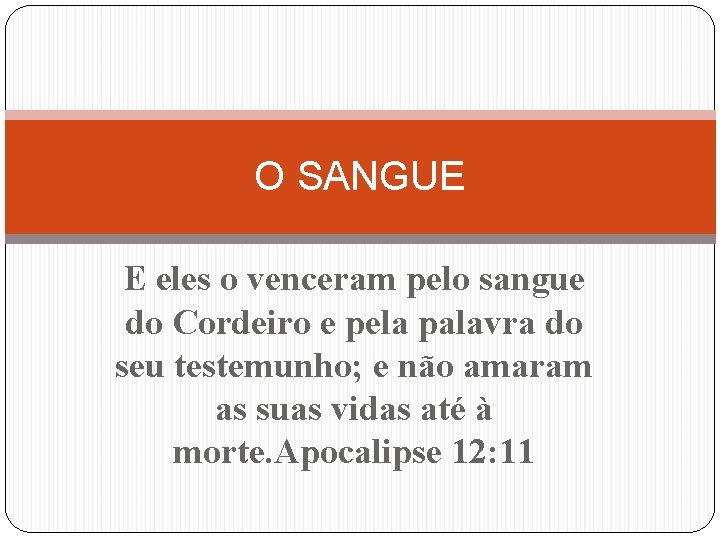 O SANGUE E eles o venceram pelo sangue do Cordeiro e pela palavra do