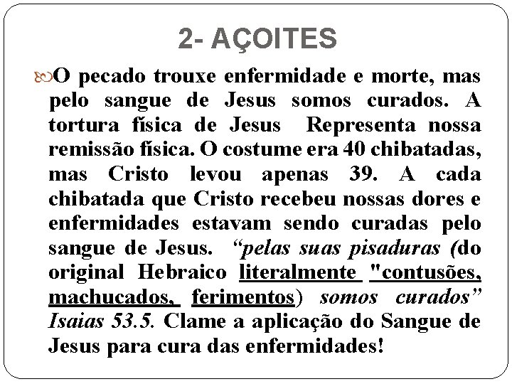 2 - AÇOITES O pecado trouxe enfermidade e morte, mas pelo sangue de Jesus