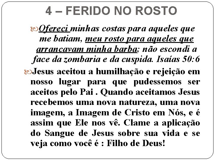 4 – FERIDO NO ROSTO Ofereci minhas costas para aqueles que me batiam, meu