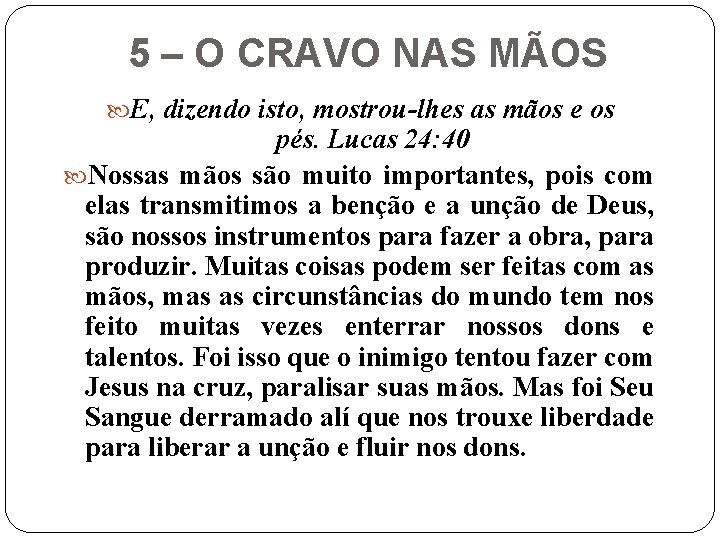 5 – O CRAVO NAS MÃOS E, dizendo isto, mostrou-lhes as mãos e os