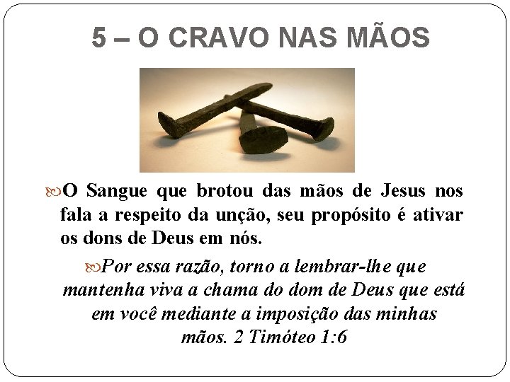 5 – O CRAVO NAS MÃOS O Sangue que brotou das mãos de Jesus