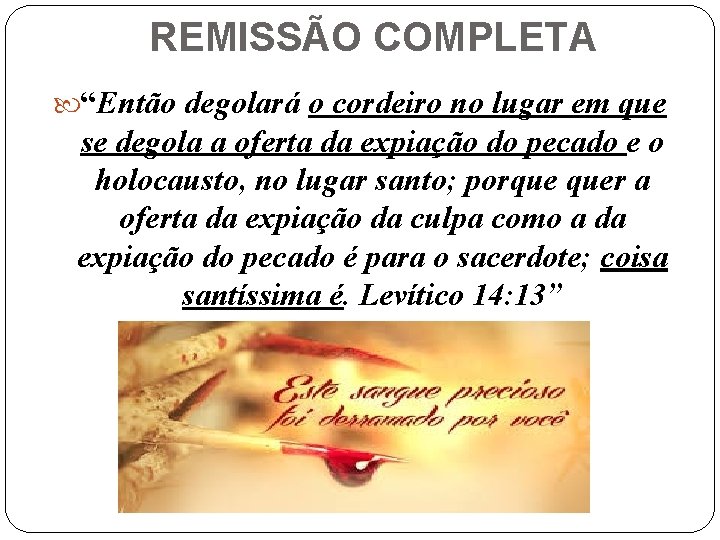 REMISSÃO COMPLETA “Então degolará o cordeiro no lugar em que se degola a oferta REMISSÃO COMPLETA “Então degolará o cordeiro no lugar em que se degola a oferta