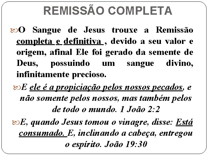 REMISSÃO COMPLETA O Sangue de Jesus trouxe a Remissão completa e definitiva , devido