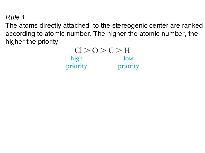 Rule 1 The atoms directly attached to the stereogenic center are ranked according to