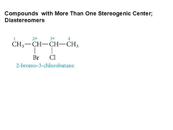 Compounds with More Than One Stereogenic Center; Diastereomers 
