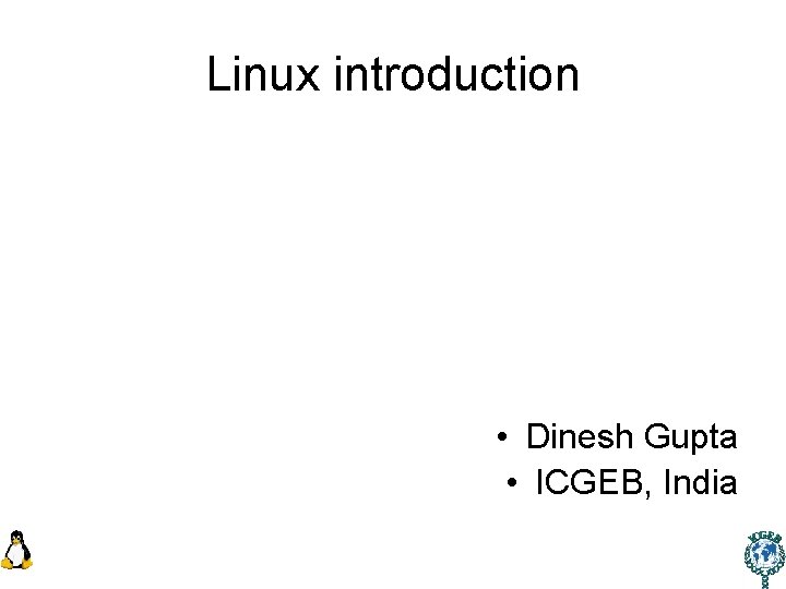 Linux introduction • Dinesh Gupta • ICGEB, India 