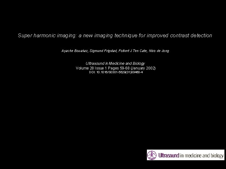 Super harmonic imaging: a new imaging technique for improved contrast detection Ayache Bouakaz, Sigmund