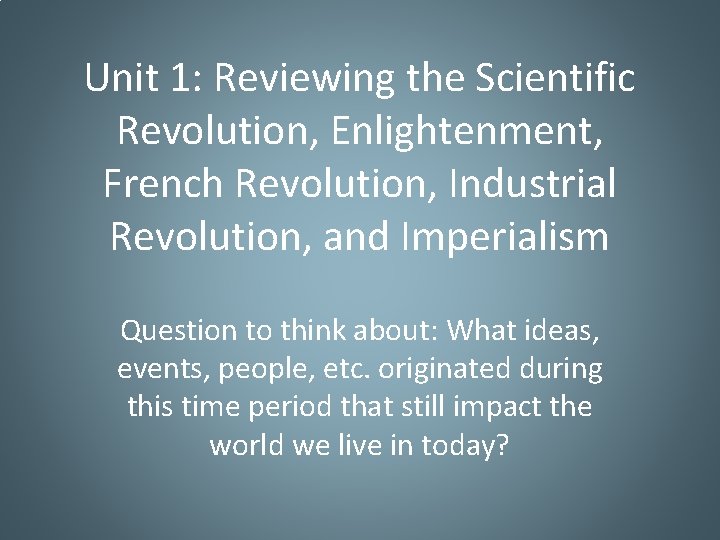Unit 1: Reviewing the Scientific Revolution, Enlightenment, French Revolution, Industrial Revolution, and Imperialism Question