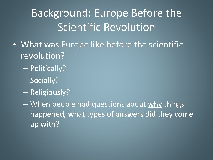 Background: Europe Before the Scientific Revolution • What was Europe like before the scientific
