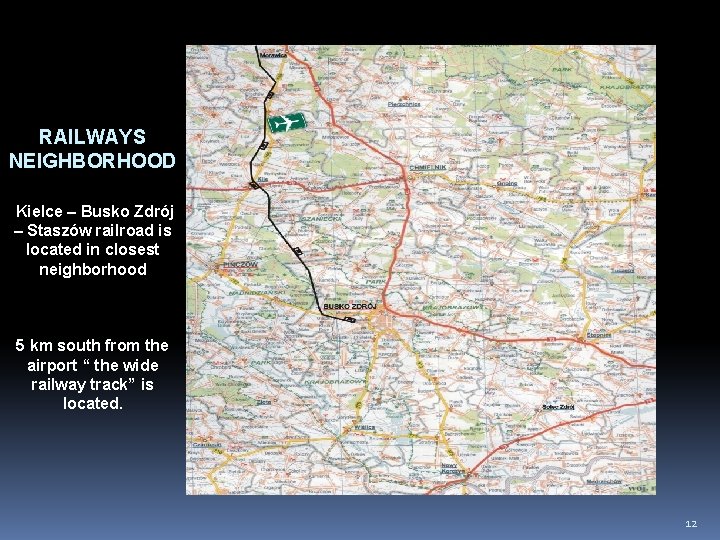 RAILWAYS NEIGHBORHOOD Kielce – Busko Zdrój – Staszów railroad is located in closest neighborhood