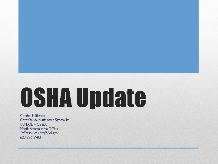 OSHA Update Candra Jefferson Compliance Assistance Specialist US DOL – OSHA North Aurora Area OSHA Update Candra Jefferson Compliance Assistance Specialist US DOL – OSHA North Aurora Area