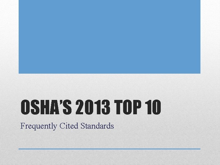 OSHA’S 2013 TOP 10 Frequently Cited Standards OSHA’S 2013 TOP 10 Frequently Cited Standards