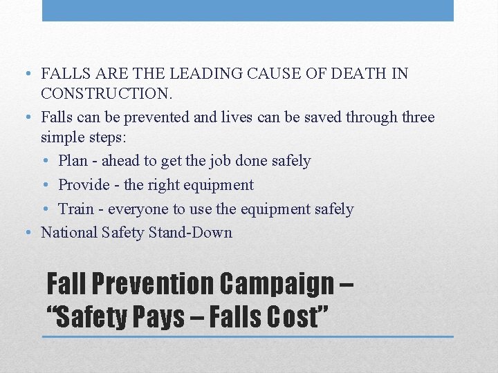 • FALLS ARE THE LEADING CAUSE OF DEATH IN CONSTRUCTION. • Falls can • FALLS ARE THE LEADING CAUSE OF DEATH IN CONSTRUCTION. • Falls can