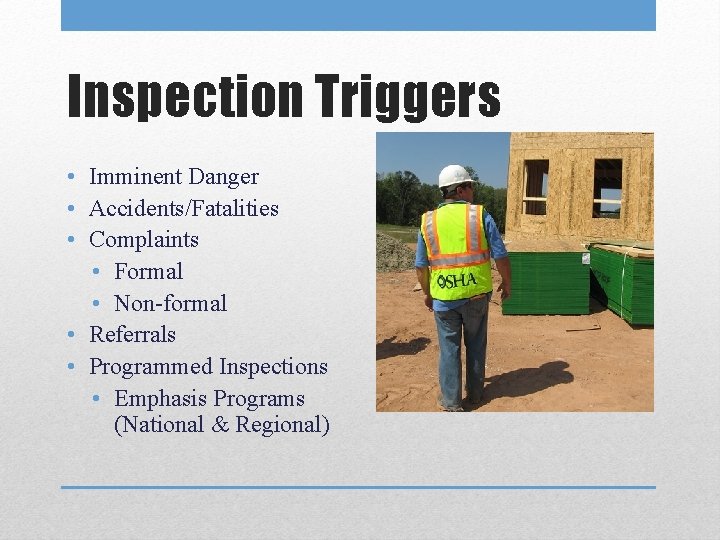 Inspection Triggers • Imminent Danger • Accidents/Fatalities • Complaints • Formal • Non-formal • Inspection Triggers • Imminent Danger • Accidents/Fatalities • Complaints • Formal • Non-formal •